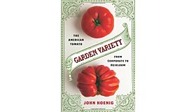 Garden Variety : The American Tomato from Corporate to Heirloom