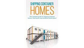 Shipping Container Homes : The Complete Guide to Shipping Container Homes and Container