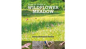 How to Make a Wildflower Meadow - Tried-and-Tested Techniques (hardcover)