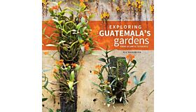 Exploring Guatemala's Gardens from Atlantic to Pacific