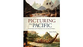 Picturing the Pacific - Joseph Banks and the shipboard artists of Cook and Flinders