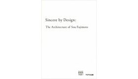 Sincere by Design - The Architecture of Sou Fujimoto