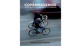 Copenhagenize - The Definitive Guide to Global Bicycle Urbanism
