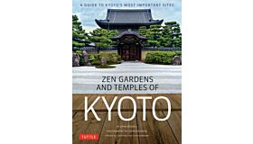 Zen Gardens and Temples of Kyoto : A Guide to Kyoto's Most Important Sites