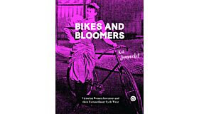 Bikes and Bloomers - Victorian Women Inventors and their Extraordinary Cycle Wear