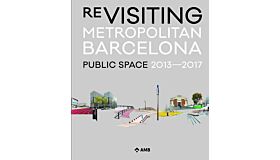 Re-Visiting Metropolitan Barcelona: Public Space 2013-2017