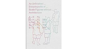 An Unfinished Encyclopedia of Scale Figures without Architecture