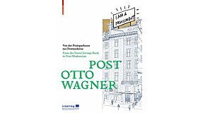 Post Otto Wagner - From the Postal Savings Bank to Post-Modernism