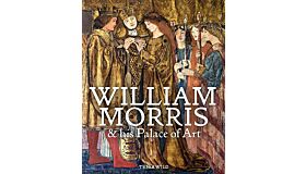 William Morris & his Palace of Art
