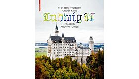 The Architecture under King Ludwig II - Palaces and Factories