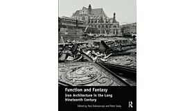 Function and Fantasy - Iron Architecture in the Long Nineteenth Century