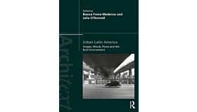 Urban Latin America - Images, Words, Flows and the Built Environment