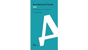 Architectural Guide Iran - From the Safavids to the Iranian Revolution