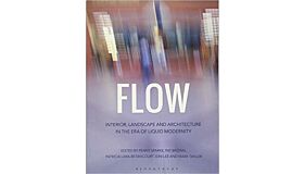 Flow: Interior, Landscape and Architecture in the Era of Liquid Modernity
