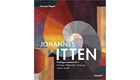 Johannes Itten - Catalogue Raisoné (1907-1938)