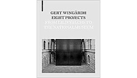 Gert Wingårdh - Eight Projects: From Lijevalchs to Nationalmuseum
