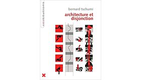 Bernard Tschumi - Architecture et Disjonction
