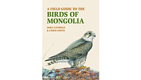 A Field Guide to the Birds of Mongolia