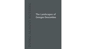 Doing Almost Nothing : The Landscapes of Georges Descombes