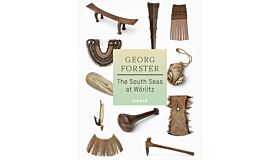Georg Forster - The South Seas at Wörlitz
