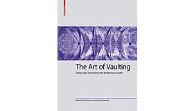 The Art of Vaulting - Design and Construction in the Mediterranean  Gothic