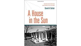 A House in the Sun : Modern Architecture and Solar Energy in the Cold War