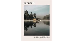 Tiny House : Live Small, Dream Big