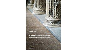 Kunst des Bewahrens - Denkmalpflege, Architektur und Stadt