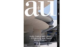 A+U 587 Arabic Context And Culture - 3 Projects By Jean Nouvel