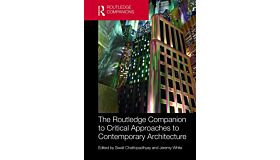The Routledge Companion to Critical Approaches to Contemporary Architecture