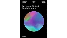 Atlas of Digital Architecture - Terminology, Concepts, Methods, Tools, Examples, Phenomena (pbk)