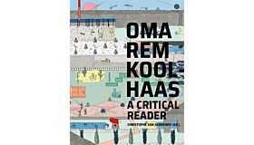 OMA / Rem Koolhaas - A Critical Reader (hardcover)