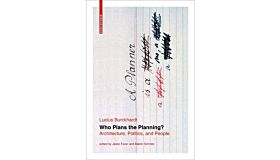 Who Plans The Planning - Architecture, Politics and the People