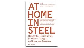 At Home in Steel : Residential Construction in Steel—Thoughts on Space and Structure