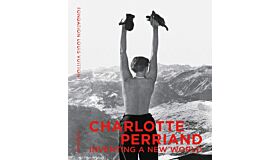 Charlotte Perriand : Inventing A New World