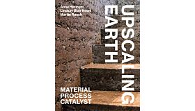 Upscaling Earth - Material Process Catalyst  (Second Edition 2022)