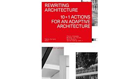 Rewriting Architecture - 10+1 Actions for an Adaptive Architecture