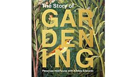 The Story of Gardening : A cultural history of famous gardens from around the world