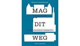 Mag dit weg - Methodiek voor herbestemming
