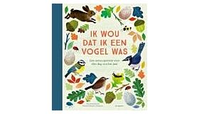 Ik wou dat ik een vogel was - Een natuurgedicht voor elke dag van het jaar