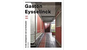 Gaston Eysselinck - In de voetsporen van Le Corbusier (1907-1953)