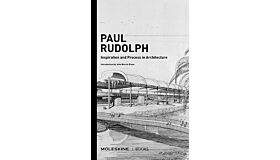 Paul Rudolph - Inspiration and Process in Architecture