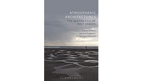 Atmospheric Architectures - The Aesthetics of Felt Spaces (PBK)