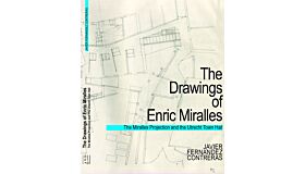 The Miralles Projection : Thinking and Representation in the Architecture of Enric Miralles