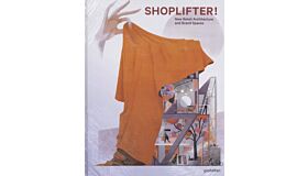 Shoplifter ! - New Retail Architecture and Brand Spaces