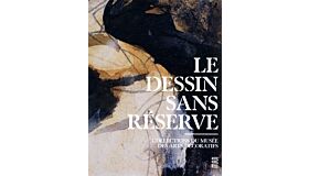 Le Dessin sans réserve - Collections du Musée des Arts Décoratifs