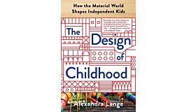 The Design of Childhood - How the Material World Shapes independent Kids (PBK)