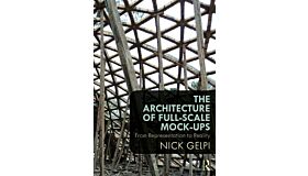 The Architecture of Full-Scale Mock-Ups - From Representation to Reality