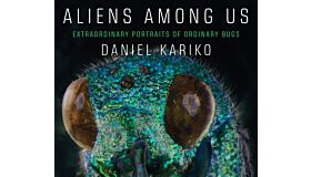 Aliens among Us - Extraordinary Portraits of Ordinary Bugs