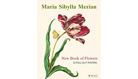 Maria Sibylla Merian - New Book of Flowers: 22 Pull-Out Posters